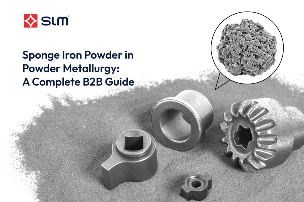Sponge Iron Powder in Powder Metallurgy A Complete B2B Guide